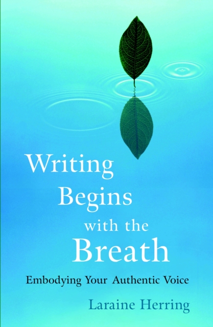 Writing Begins with the Breath : Embodying Your Authentic Voice, Paperback / softback Book
