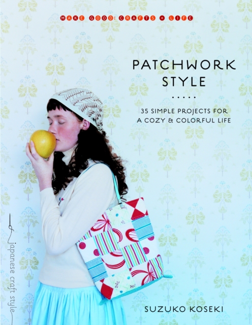 Patchwork Style : 35 Simple Projects for a Cozy and Colorful Life, Paperback / softback Book