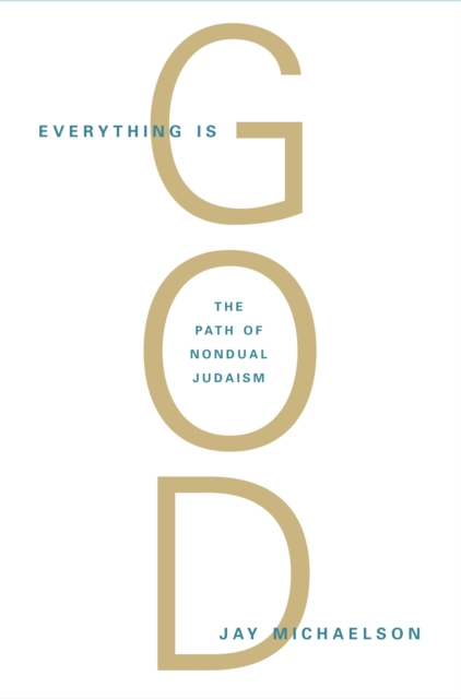 Everything Is God : The Radical Path of Nondual Judaism, Paperback / softback Book