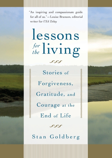 Lessons for the Living : Stories of Forgiveness, Gratitude, and Courage at the End of Life, Paperback / softback Book