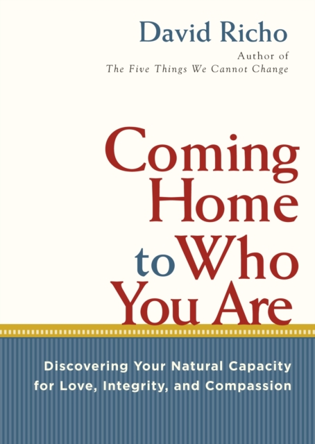 Coming Home to Who You Are : Discovering Your Natural Capacity for Love, Integrity, and Compassion, Paperback / softback Book