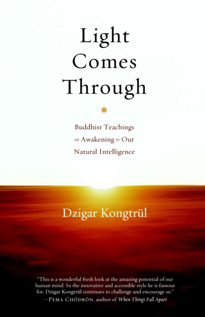 Light Comes Through : Buddhist Teachings on Awakening to Our Natural Intelligence, Paperback / softback Book