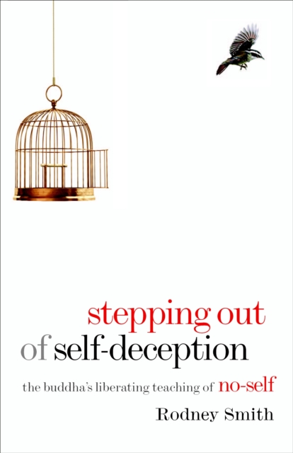 Stepping Out of Self-Deception : The Buddha's Liberating Teaching of No-Self, Paperback / softback Book