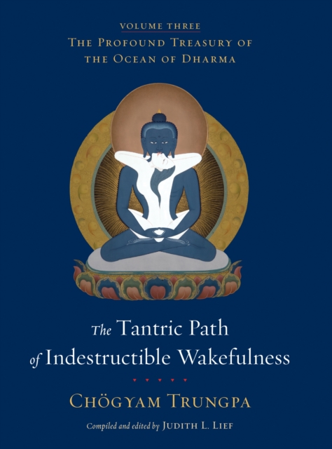 The Tantric Path of Indestructible Wakefulness : The Profound Treasury of the Ocean of Dharma, Volume Three, Hardback Book
