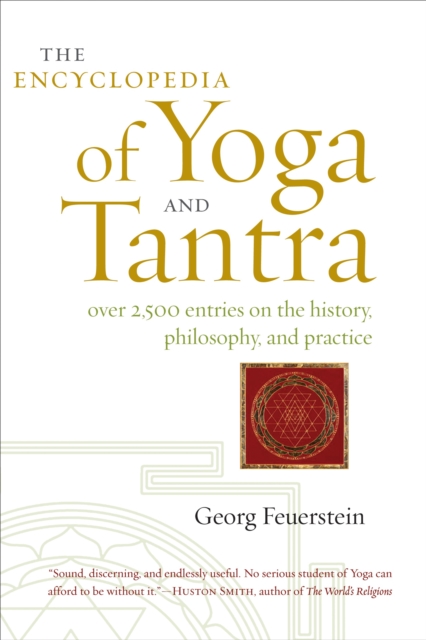 The Encyclopedia of Yoga and Tantra : Over 2,500 Entries on the History, Philosophy, and Practice, Hardback Book