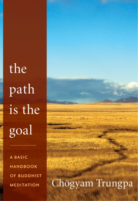The Path Is the Goal : A Basic Handbook of Buddhist Meditation, Paperback / softback Book
