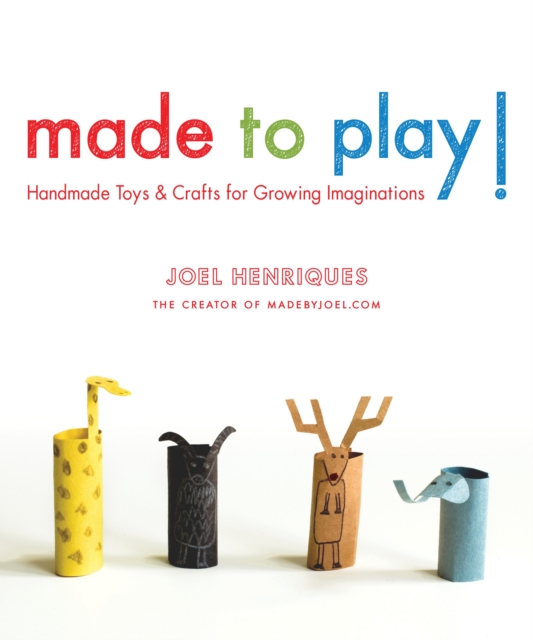 Made to Play! : Handmade Toys and Crafts for Growing Imaginations, Paperback / softback Book