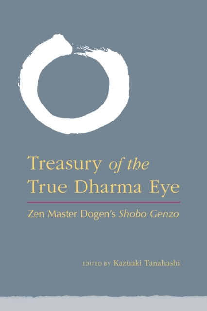 Treasury of the True Dharma Eye : Zen Master Dogen's Shobo Genzo, Hardback Book