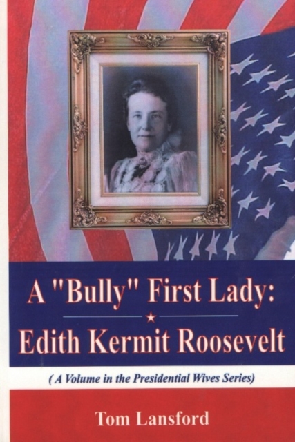 Bully First Lady : Edith Kermit Roosevelt, Hardback Book