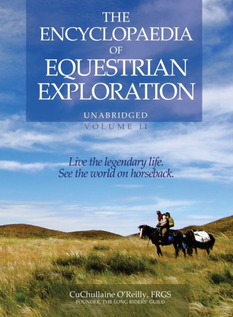 The Encyclopaedia of Equestrian Exploration Volume II - A Study of the Geographic and Spiritual Equestrian Journey, based upon the philosophy of Harmonious Horsemanship, Hardback Book