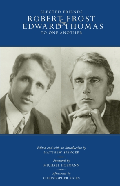 Elected Friends : Robert Frost and Edward Thomas: To One Another, Paperback / softback Book
