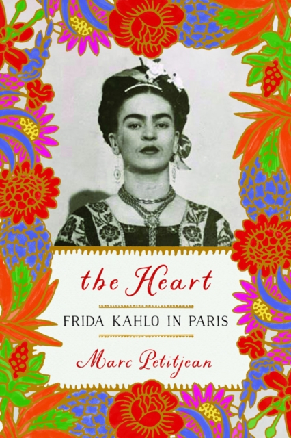 The Heart: Frida Kahlo In Paris, Hardback Book