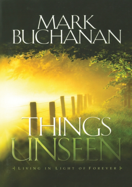 Things Unseen : Living in Light of Forever, Paperback / softback Book
