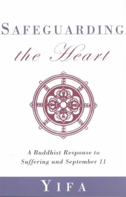 Safeguarding the Heart : A Buddhist Response to Suffering and September 11, Paperback / softback Book