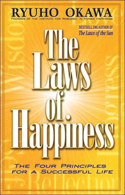 The Laws of Happiness : The Four Principles for a Successful Life, Paperback / softback Book
