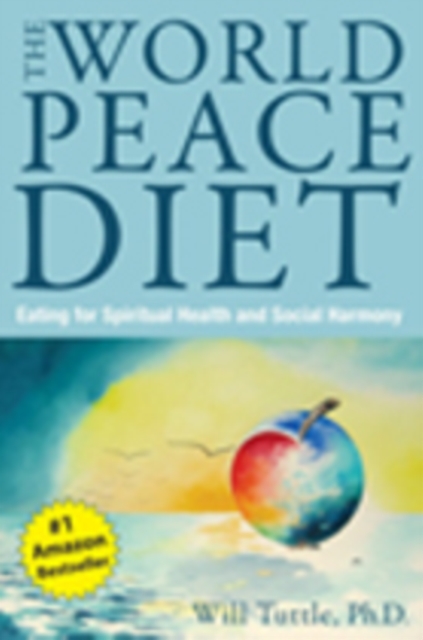 World Peace Diet : Eating for Spiritual Health and Social Harmony, Paperback Book