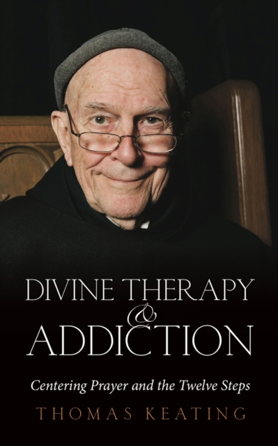 Divine Therapy & Addiction : Centering Prayer and the Twelve Steps, Paperback / softback Book