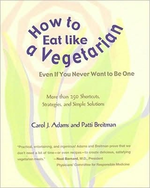 How to Eat Like a Vegetarian : More Than 250 Shortcuts, Strategies, and Simple Solutions, Paperback / softback Book