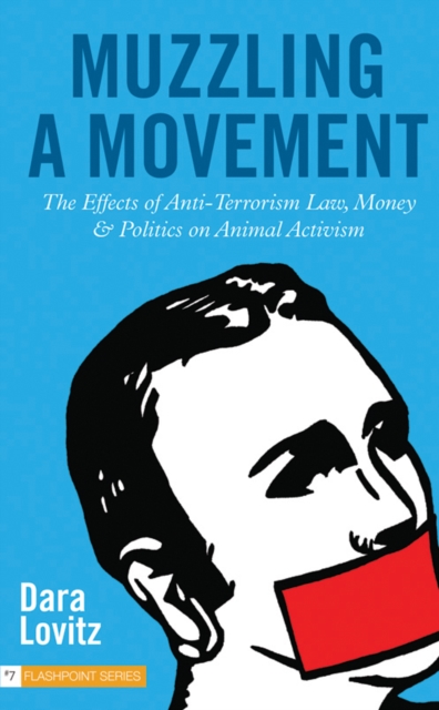 MUZZLING A MOVEMENT : The Effects of Anti-Terrorism Law, Money, and Politics on Animal Activism, Paperback Book
