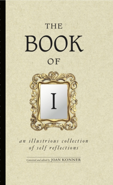 Book of I : An Illustrious Collection of Self Reflections, Hardback Book