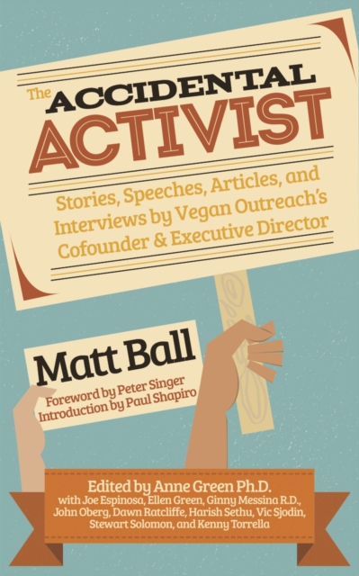 Accidental Activist : Stories, Speeches, Articles, and Interviews by Vegan Outreach's Cofounder & Executive Director, Paperback / softback Book