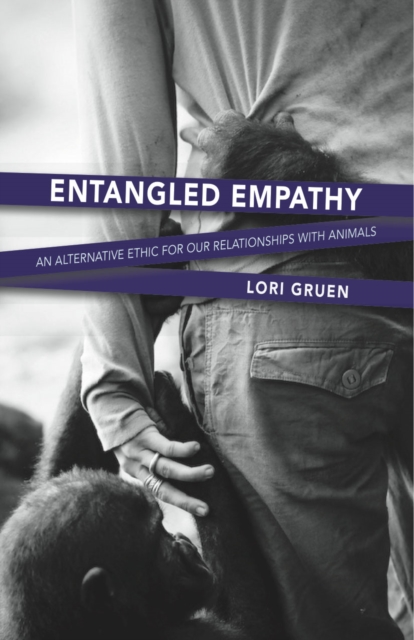 Entangled Empathy : An Alternative Ethic for Our Relationships with Animals, Paperback / softback Book
