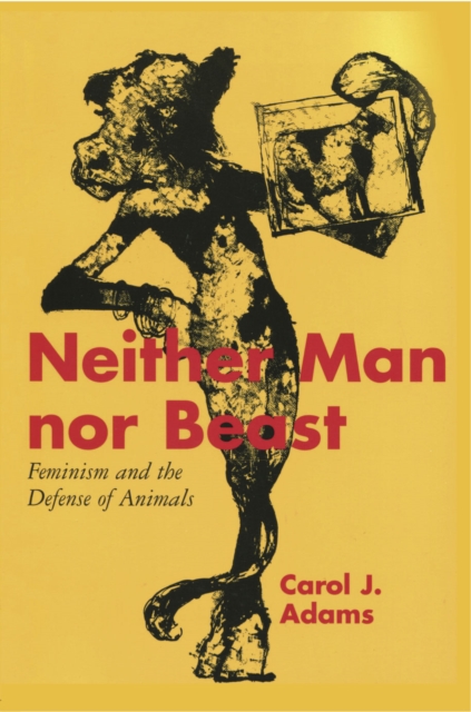 Neither Man nor Beast : Feminism and the Defense of Animals, Paperback Book