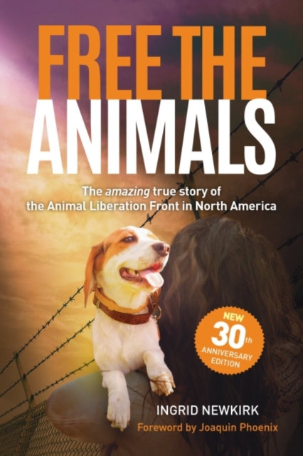 Free the Animals - 30th Anniversary Edition : The Amazing True Story of the Animal Liberation Front in North America, Paperback / softback Book