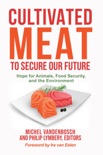 Cultivated Meat to Secure Our Future : Hope for Animals, Food Security, and the Environment, Paperback / softback Book