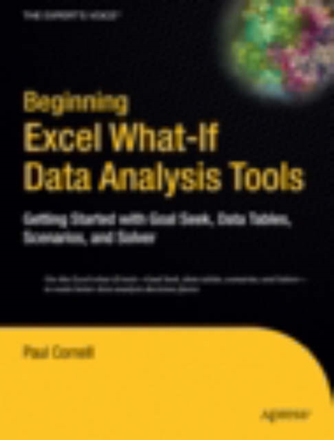 Beginning Excel What-If Data Analysis Tools : Getting Started with Goal Seek, Data Tables, Scenarios, and Solver, Paperback / softback Book