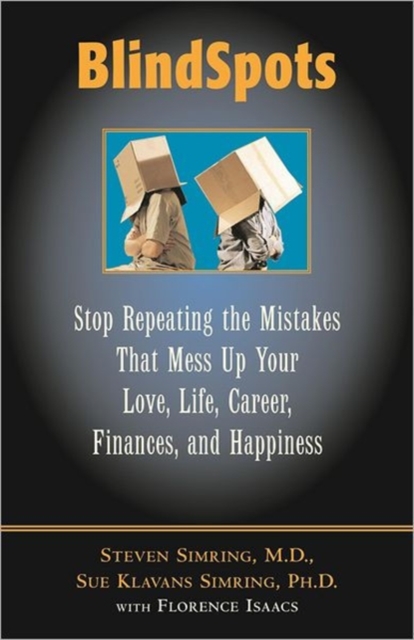 Blindspots : Stop Repeating the Mistakes That Mess Up Your Love Life, Career, Finances and Happiness, Hardback Book