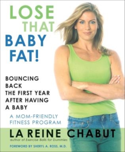 Lose That Baby Fat! : Bouncing Back the First Year After Having a Baby, Paperback Book