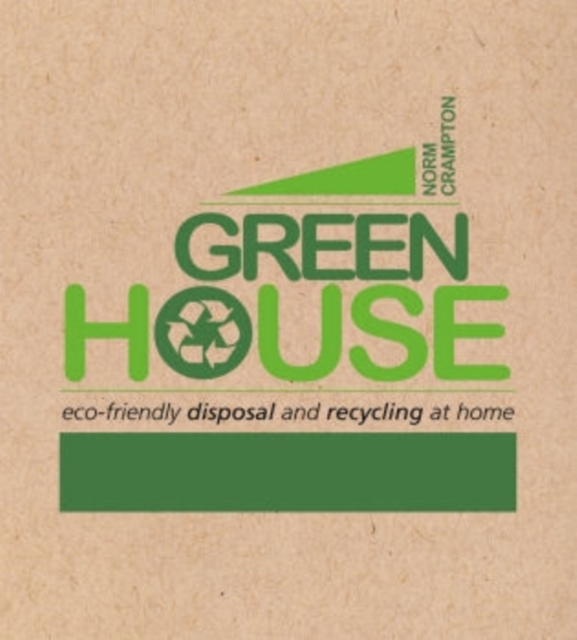 Green House : Eco-Friendly Disposal and Recycling at Home, Paperback / softback Book