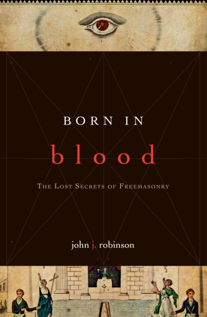 Born in Blood : The Lost Secrets of Freemasonry, Paperback / softback Book