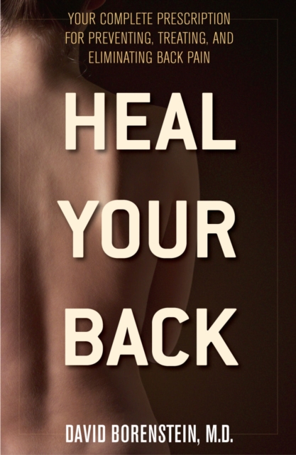 Heal Your Back : Your Complete Prescription for Preventing, Treating, and Eliminating Back Pain, Paperback / softback Book