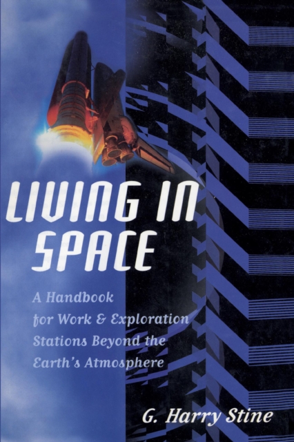 Living in Space : A Handbook for Work and Exploration Beyond the Earth's Atmosphere, Paperback / softback Book
