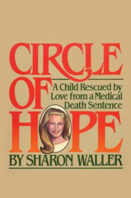 Circle of Hope : A Child Rescued by Love from a Medical Death Sentence, Paperback / softback Book