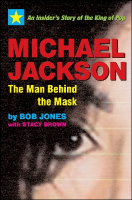 Michael Jackson: The Man Behind the Mask : An Insider's Story of the King of Pop, Paperback / softback Book