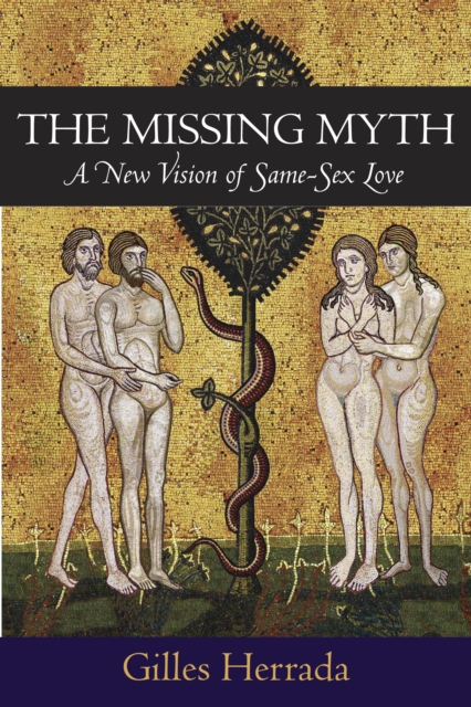 The Missing Myth : A New Vision of Same-Sex Love, EPUB eBook