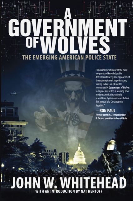 A Government of Wolves : The Emerging American Police State, EPUB eBook