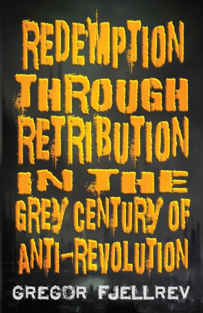 Redemption through Retribution in the Grey Century of Anti-Revolution, Paperback / softback Book