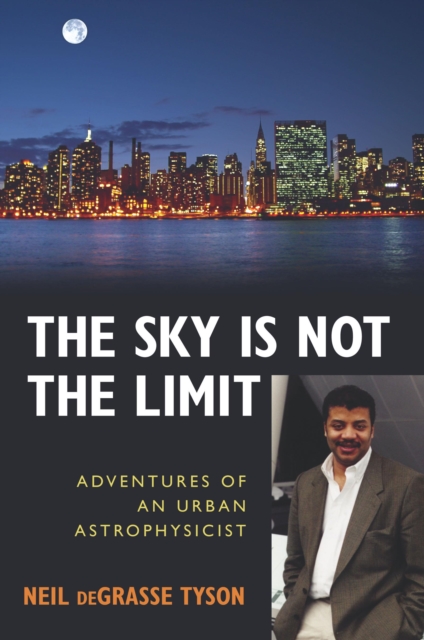 The Sky Is Not the Limit : Adventures of an Urban Astrophysicist, Paperback / softback Book