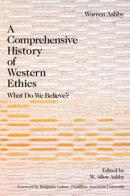 A Comprehensive History Of Western Ethics : What Do We Believe?, Paperback / softback Book