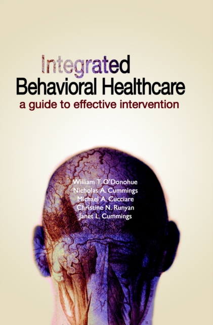 Integrated Behavioral Healthcare : A Guide To Effective Intervention, Hardback Book