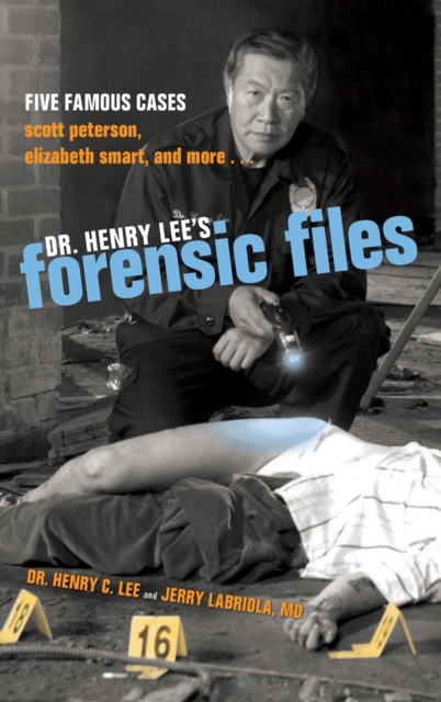 Dr. Henry Lee's Forensic Files : Five Famous Cases Scott Peterson, Elizabeth Smart, and more..., Hardback Book
