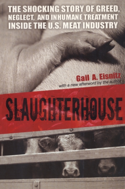Slaughterhouse : The Shocking Story of Greed, Neglect, And Inhumane Treatment Inside the U.S. Meat Industry, Paperback / softback Book
