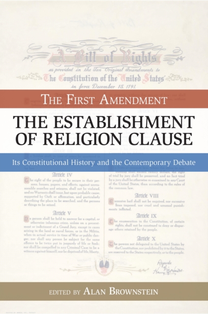The Establishment of Religion Clause : The First Amendment: Its Constitutional History and The Contemporary Debate, Paperback / softback Book