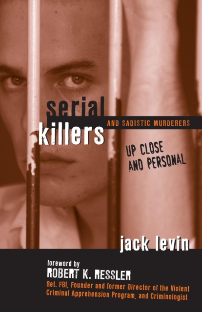 Serial Killers and Sadistic Murderers : Up Close and Personal, Hardback Book
