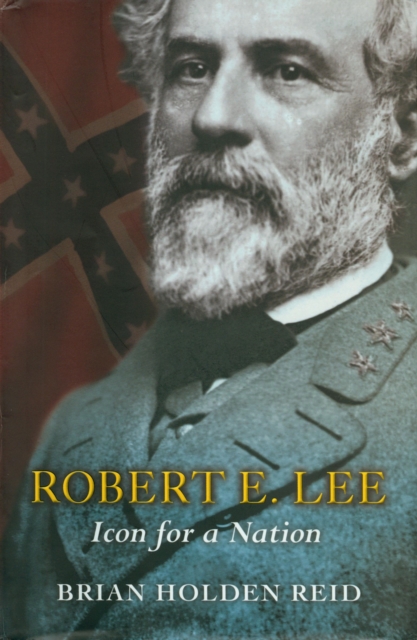 Robert E. Lee : Icon for a Nation, Paperback / softback Book