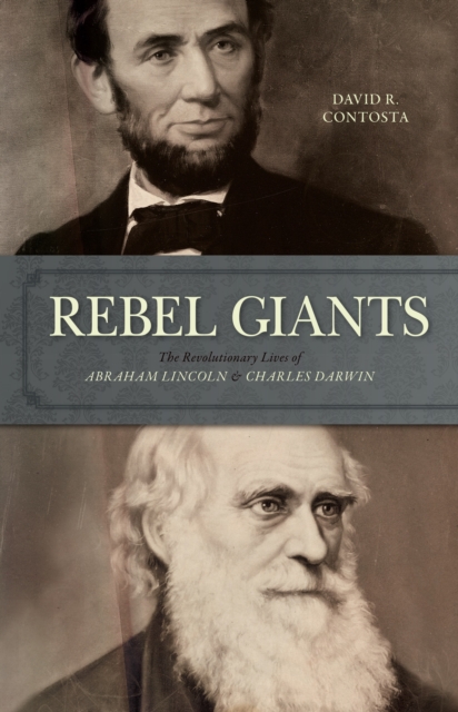 Rebel Giants : The Revolutionary Lives of Abraham Lincoln & Charles Darwin, Hardback Book